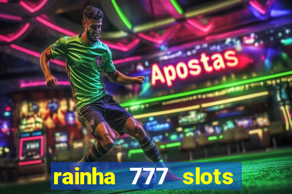 rainha 777 slots paga mesmo